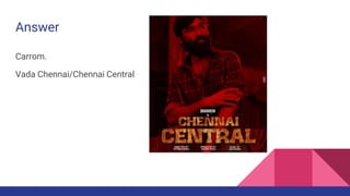 Answer
Carrom.
Vada Chennai/Chennai Central
 