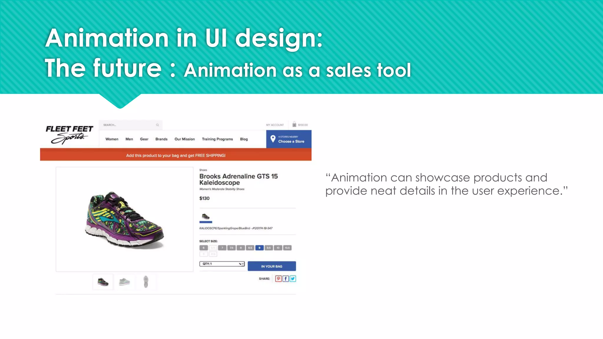 Animation in UI design:
The future : Animation as a sales tool
“Animation can showcase products and
provide neat details in the user experience.”
 