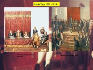 Patria Vieja 1810 - 1814 Primer Congreso Nacional Primera Junta Nacional de Gobierno 