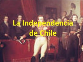 La Independencia de Chile 