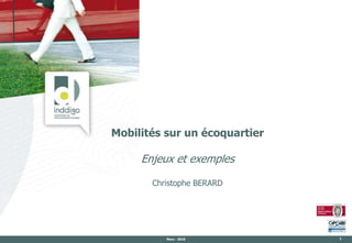 Mobilités sur un écoquartier

     Enjeux et exemples

       Christophe BERARD




          Mars - 2010          1
 