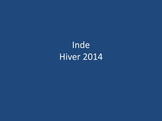 Inde
Hiver 2014
 