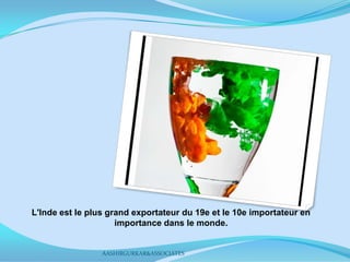 L'Inde est le plus grand exportateur du 19e et le 10e importateur en
importance dans le monde.
AASHIRGURKAR&ASSOCIATES
 