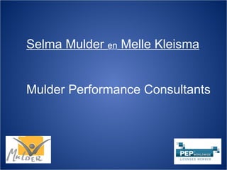 Selma Mulder  en  Melle Kleisma Mulder Performance Consultants 