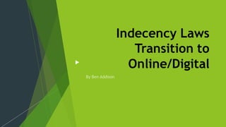 Indecency Laws
Transition to
Online/Digital
 