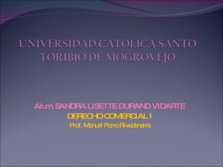 Alum. SANDRA LISETTE DURAND VIDARTE DERECHO COMERCIAL I Prof. Manuel Porro Rivadeneira 
