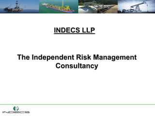 INDECS LLP


The Independent Risk Management
          Consultancy
 