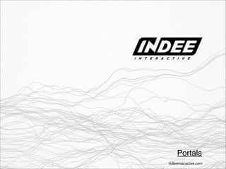 indeeinteractive.com
Portals
 