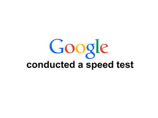 conducted a speed test

 