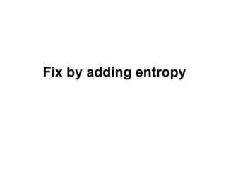 Fix by adding entropy

 