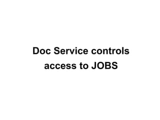 Doc Service controls
access to JOBS

 