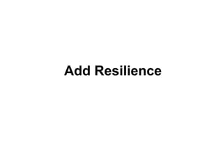 Add Resilience

 