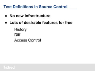 Test Definitions in Source Control
● No new infrastructure
● Lots of desirable features for free
History
Diff
Access Control

 