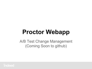 Proctor Webapp
A/B Test Change Management
(Coming Soon to github)

 