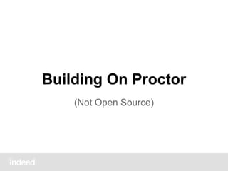 Building On Proctor
(Not Open Source)

 