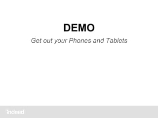 DEMO
Get out your Phones and Tablets

 