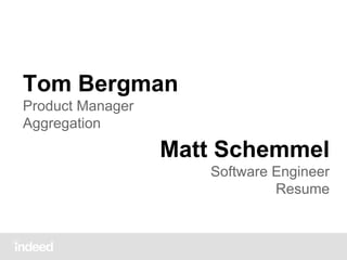 Tom Bergman
Product Manager
Aggregation

Matt Schemmel
Software Engineer
Resume

 