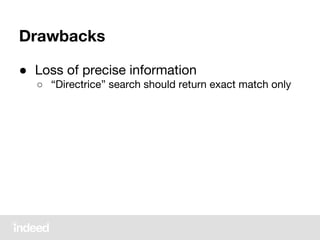 Drawbacks
● Loss of precise information
○ “Directrice” search should return exact match only
 
