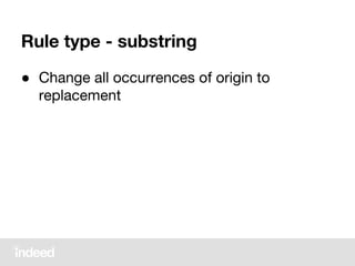 Rule type - substring
● Change all occurrences of origin to
replacement
 
