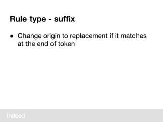 Rule type - suffix
● Change origin to replacement if it matches
at the end of token
 
