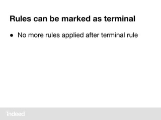 Rules can be marked as terminal
● No more rules applied after terminal rule
 