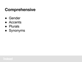 Comprehensive
● Gender
● Accents
● Plurals
● Synonyms
 