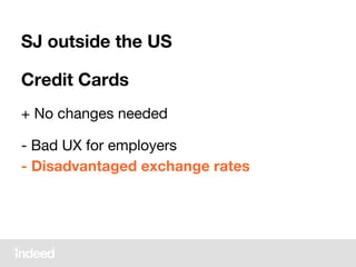 SJ outside the US
Credit Cards
+ No changes needed
- Bad UX for employers
- Disadvantaged exchange rates
 