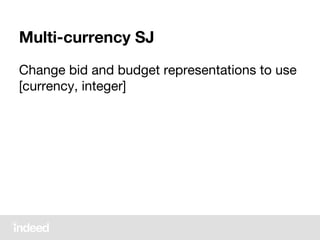 Multi-currency SJ
Change bid and budget representations to use
[currency, integer]
 