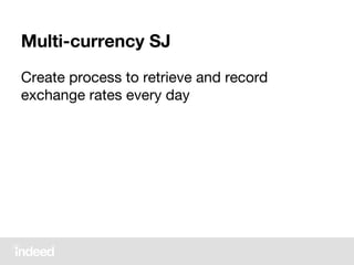 Multi-currency SJ
Create process to retrieve and record
exchange rates every day
 