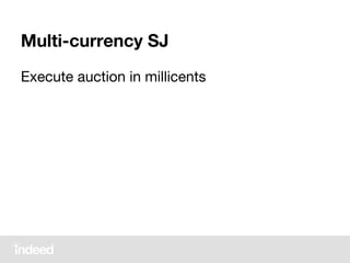 Multi-currency SJ
Execute auction in millicents
 