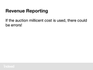 Revenue Reporting
If the auction millicent cost is used, there could
be errors!
 