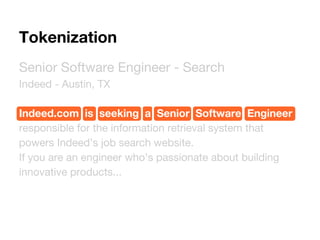 Senior Software Engineer - Search
Indeed - Austin, TX
Indeed.com is seeking a Senior Software Engineer
responsible for the information retrieval system that
powers Indeed’s job search website.
If you are an engineer who's passionate about building
innovative products...
Tokenization
 