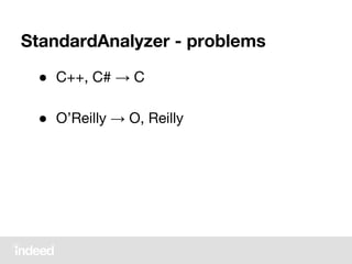 StandardAnalyzer - problems
● C++, C# → C
● O’Reilly → O, Reilly
 
