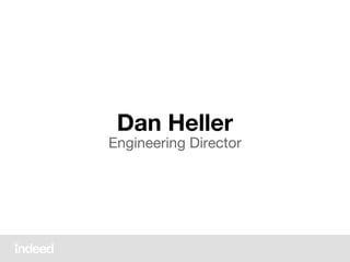 Engineering Director
Dan Heller
 