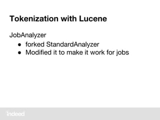 Tokenization with Lucene
JobAnalyzer
● forked StandardAnalyzer
● Modified it to make it work for jobs
 