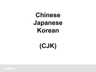 Chinese
Japanese
Korean
(CJK)
 