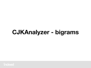CJKAnalyzer - bigrams
 