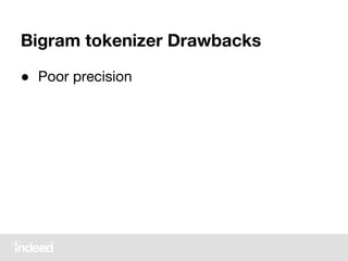 Bigram tokenizer Drawbacks
● Poor precision
 