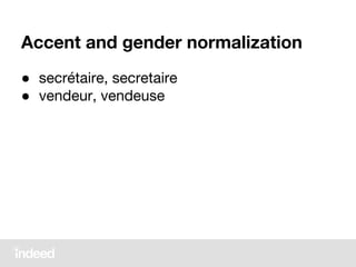 Accent and gender normalization
● secrétaire, secretaire
● vendeur, vendeuse
 