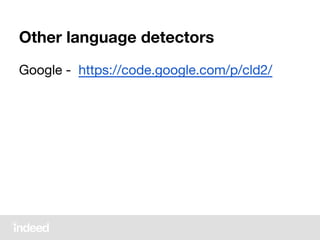 Other language detectors
Google - https://code.google.com/p/cld2/
 