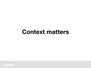 Context matters
 