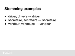 Stemming examples
● driver, drivers → driver
● secretaire, secrétaire → secretaire
● vendeur, vendeuse → vendeur
 
