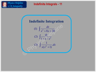 Physics Helpline
L K Satapathy
Indefinite Integrals 11
 