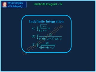 Physics Helpline
L K Satapathy
Indefinite Integrals 12
 
