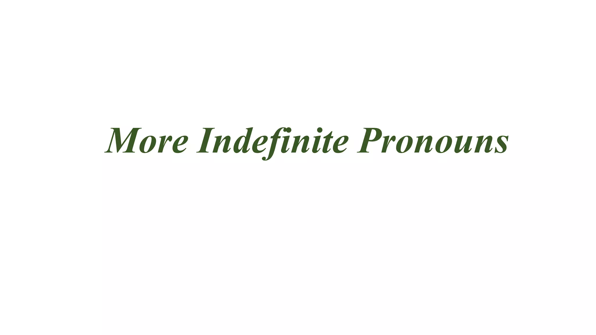 More Indefinite Pronouns
 