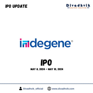 IPO
May 8, 2024 - May 10, 2024
IPO update
Divadhvik_official www.divadhvik.com
 