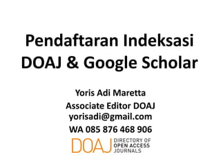 Pendaftaran Indeksasi
DOAJ & Google Scholar
Yoris Adi Maretta
Associate Editor DOAJ
yorisadi@gmail.com
WA 085 876 468 906
 