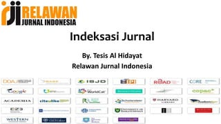 Indeksasi Jurnal
By. Tesis Al Hidayat
Relawan Jurnal Indonesia
 