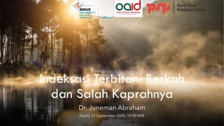Indeksasi Terbitan: Berkah
dan Salah Kaprahnya
Dr. Juneman Abraham
Zoom, 11 September 2020, 19:00 WIB
 