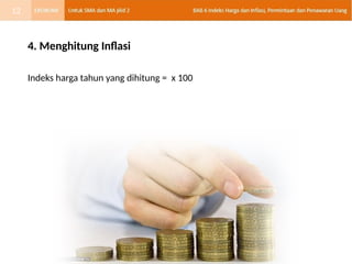 4. Menghitung Inflasi
Indeks harga tahun yang dihitung = x 100
12
 